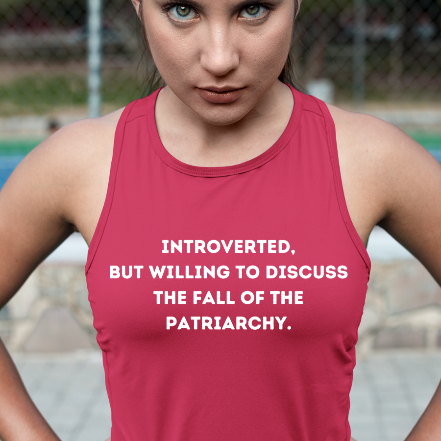 Introverted, but willing to discuss the fall of the patriarchy. Tank Top