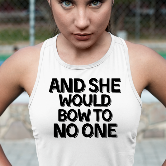 And She Would Bow To No One Tank Top