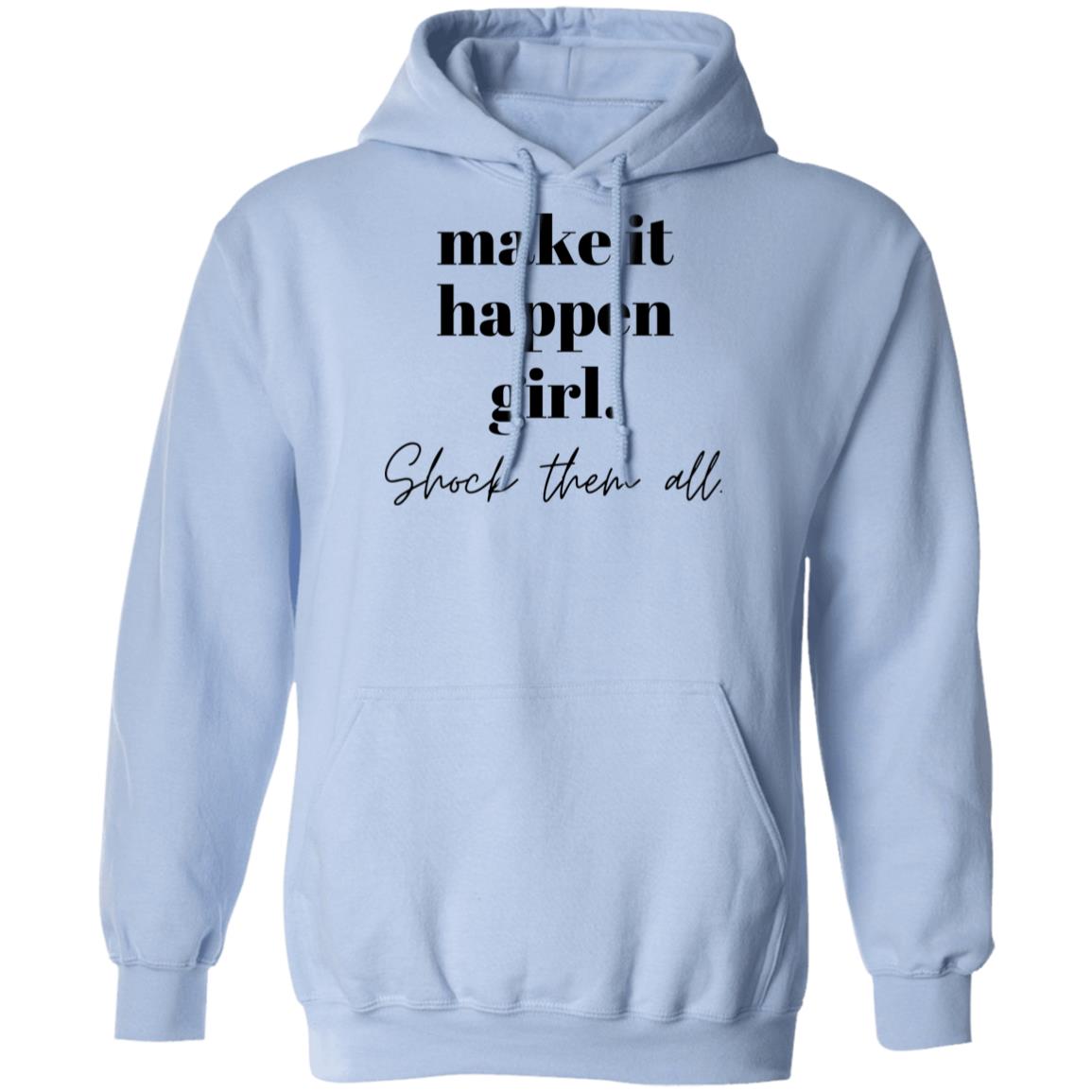make it happen girl. Shock them all. Hooded Sweatshirt