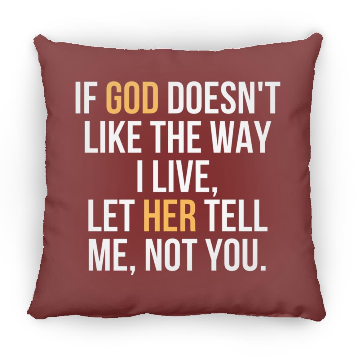 If God Doesn't Like The Way I Live Throw Pillow