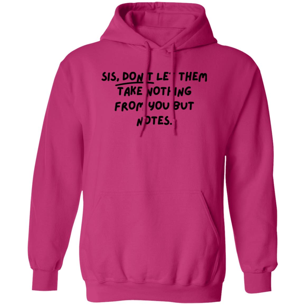 Sis, don't let them take nothing from you but notes. Hooded Sweatshirt