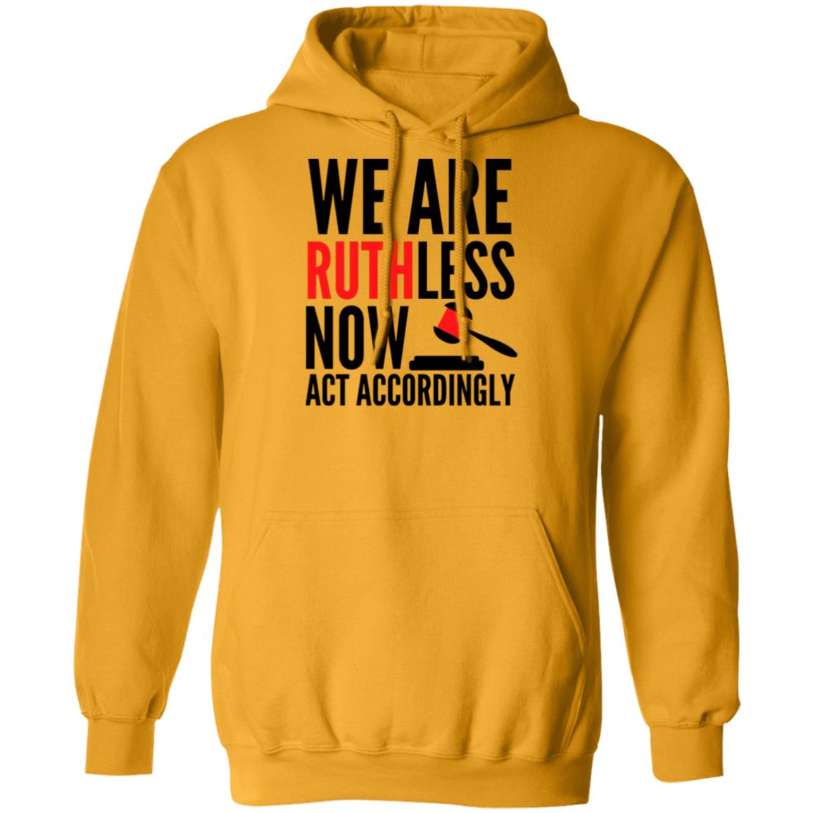 RBG We Are Ruthless Now Hooded Sweatshirt
