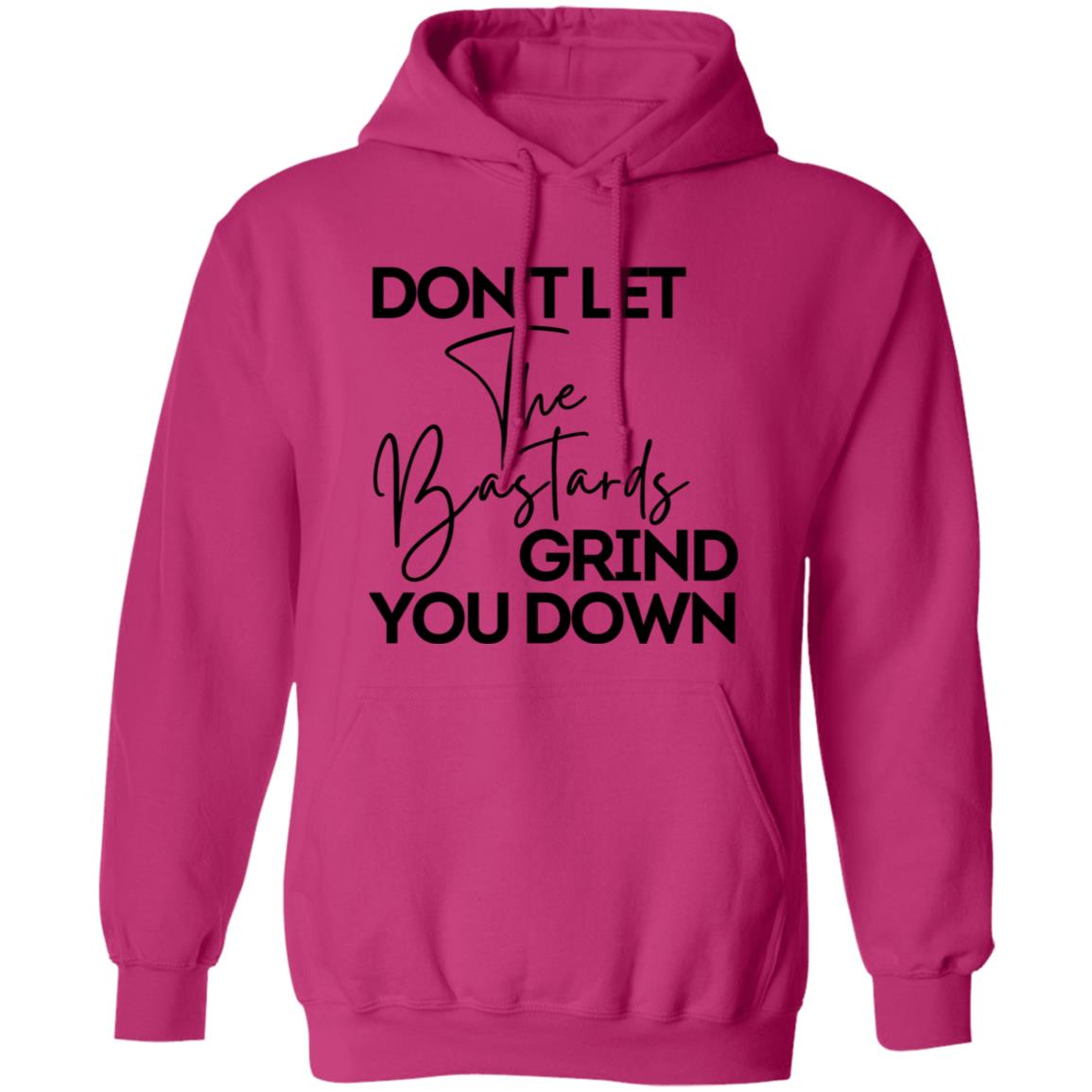 Don't Let The Bastards Grind You Down Hooded Sweatshirt