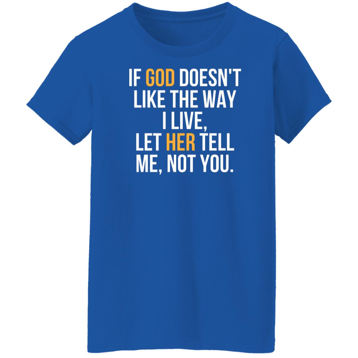 If God Doesn't Like The Way I Live T-Shirt