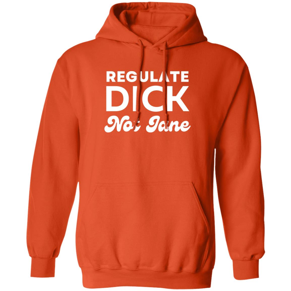 Regulate Dick Not Jane Hooded Sweatshirt