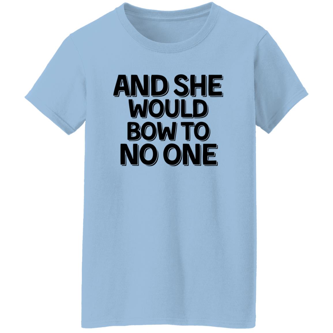 And She Would Bow To No One T-Shirt