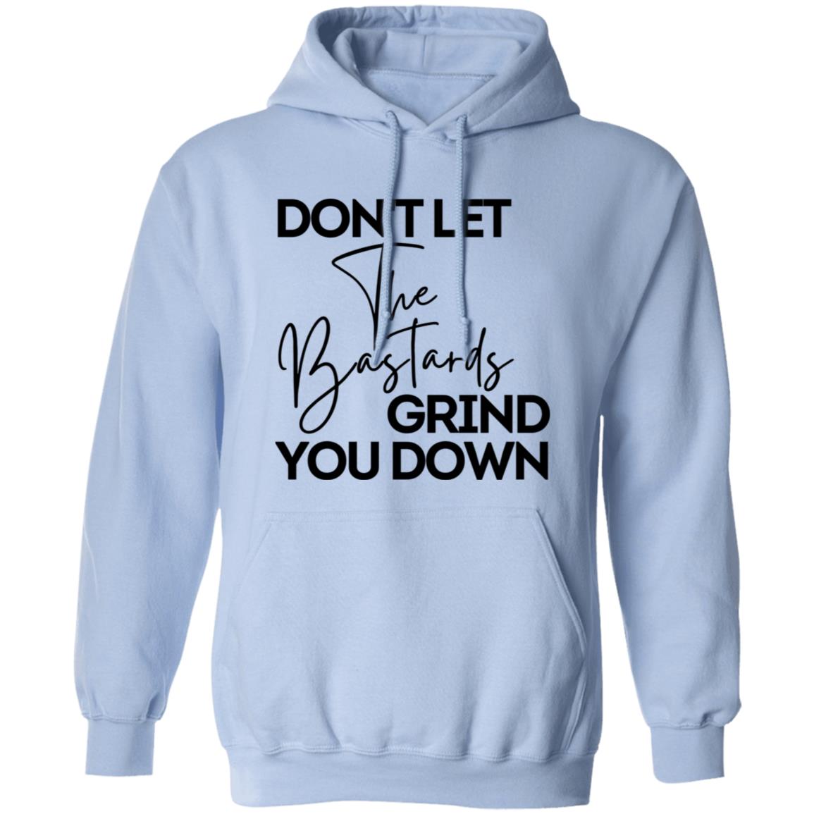 Don't Let The Bastards Grind You Down Hooded Sweatshirt