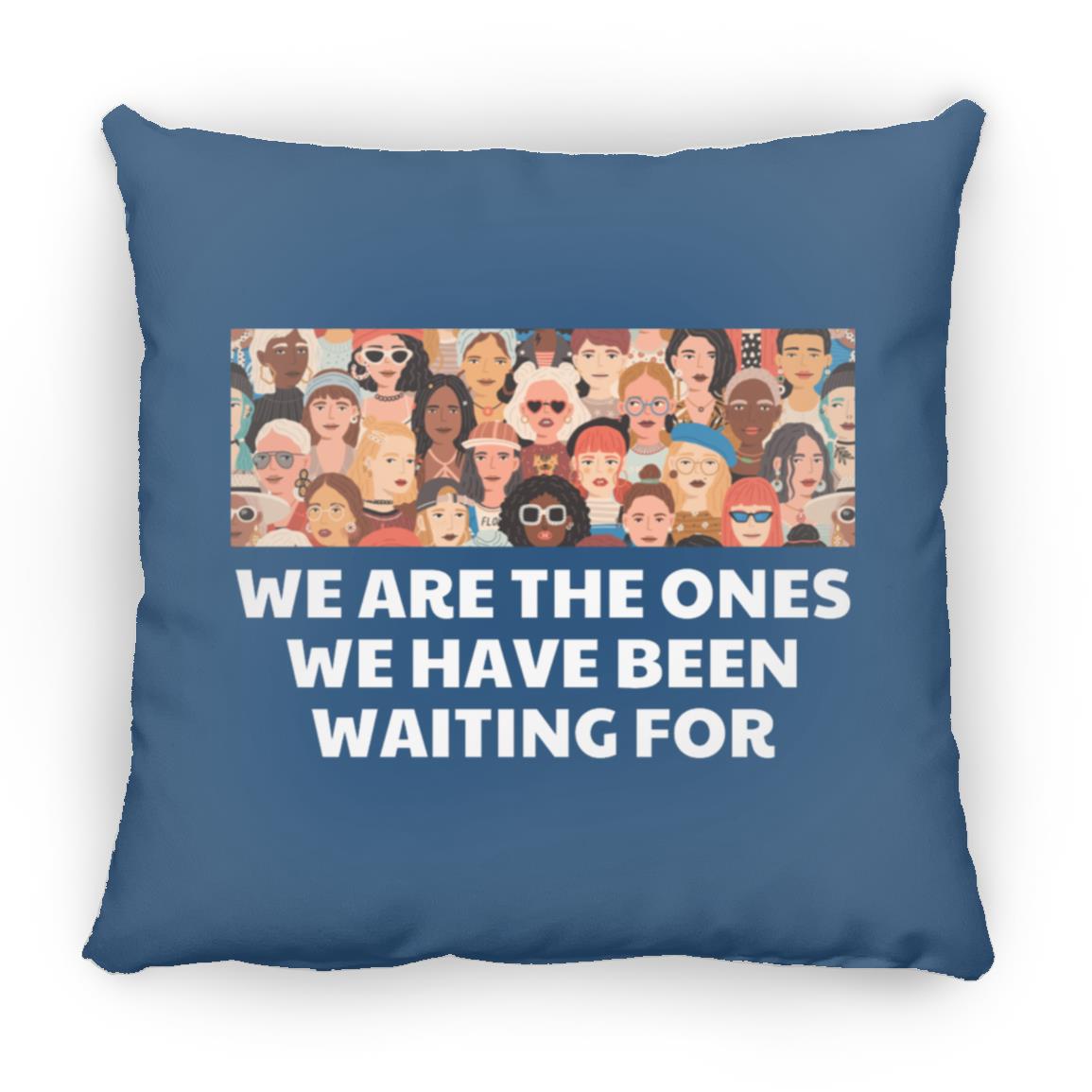 We Are The Ones We Have Been Waiting For Throw Pillow
