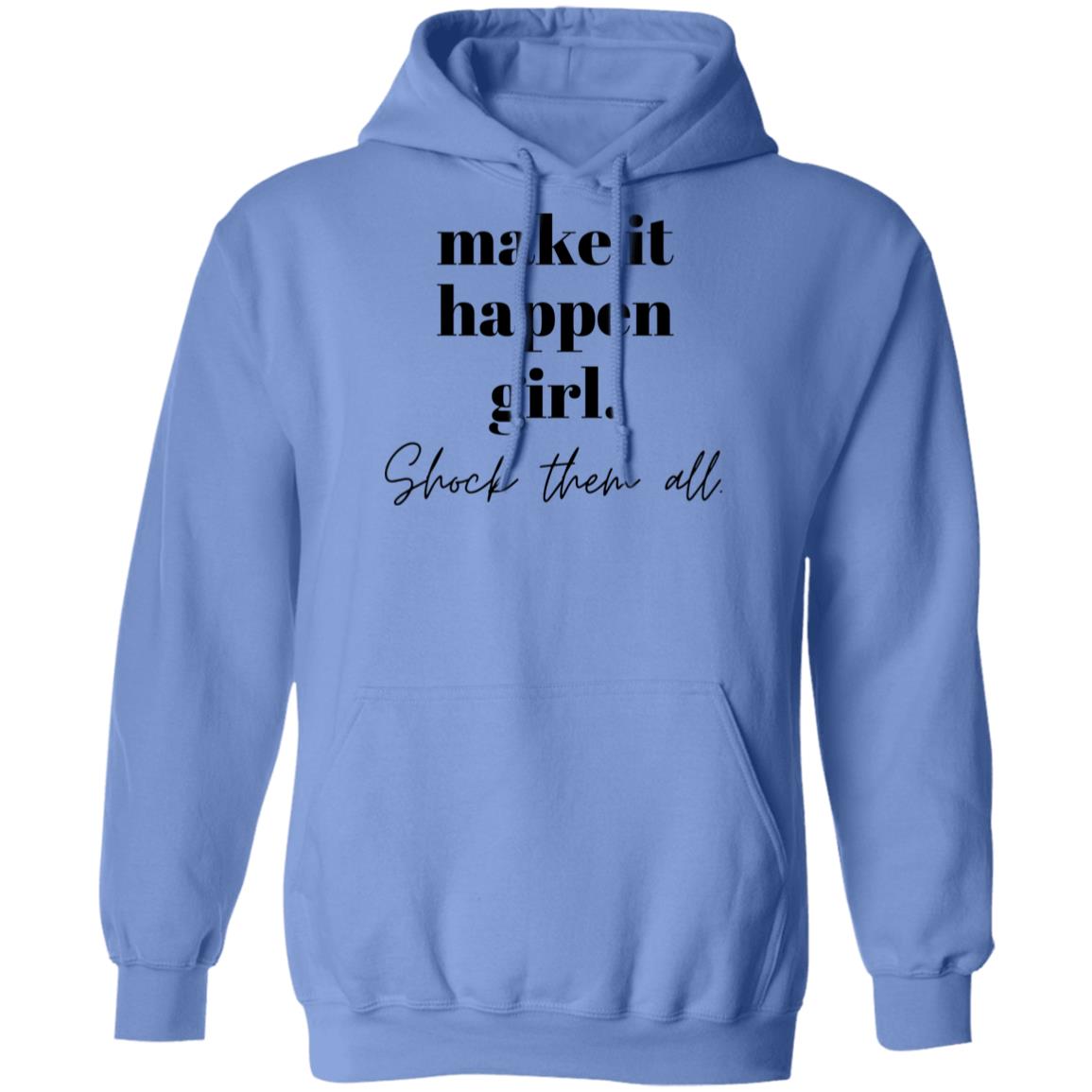make it happen girl. Shock them all. Hooded Sweatshirt