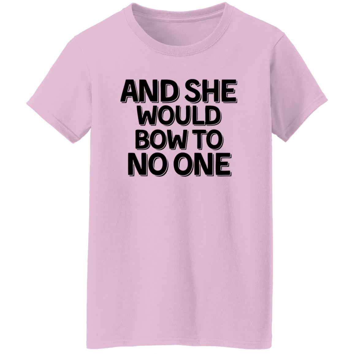 And She Would Bow To No One T-Shirt
