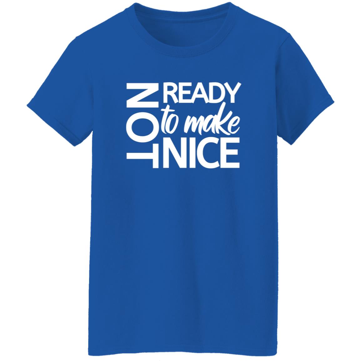 Not Ready To Make Nice T-Shirt