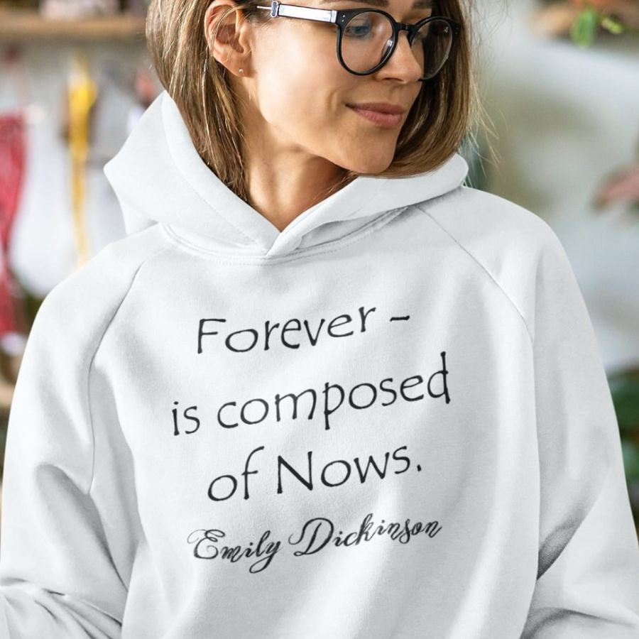 Emily Dickinson Forever - is composed of Nows. Hooded Sweatshirt