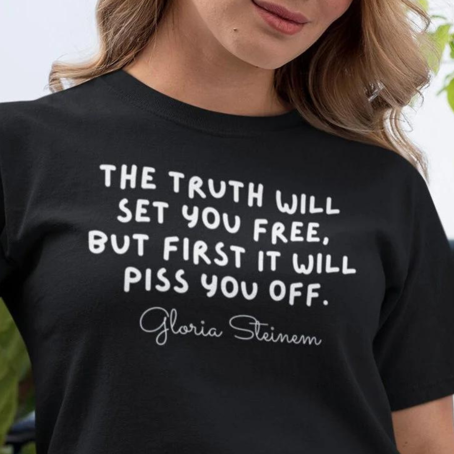 Gloria Steinem Truth Quote T-Shirt
