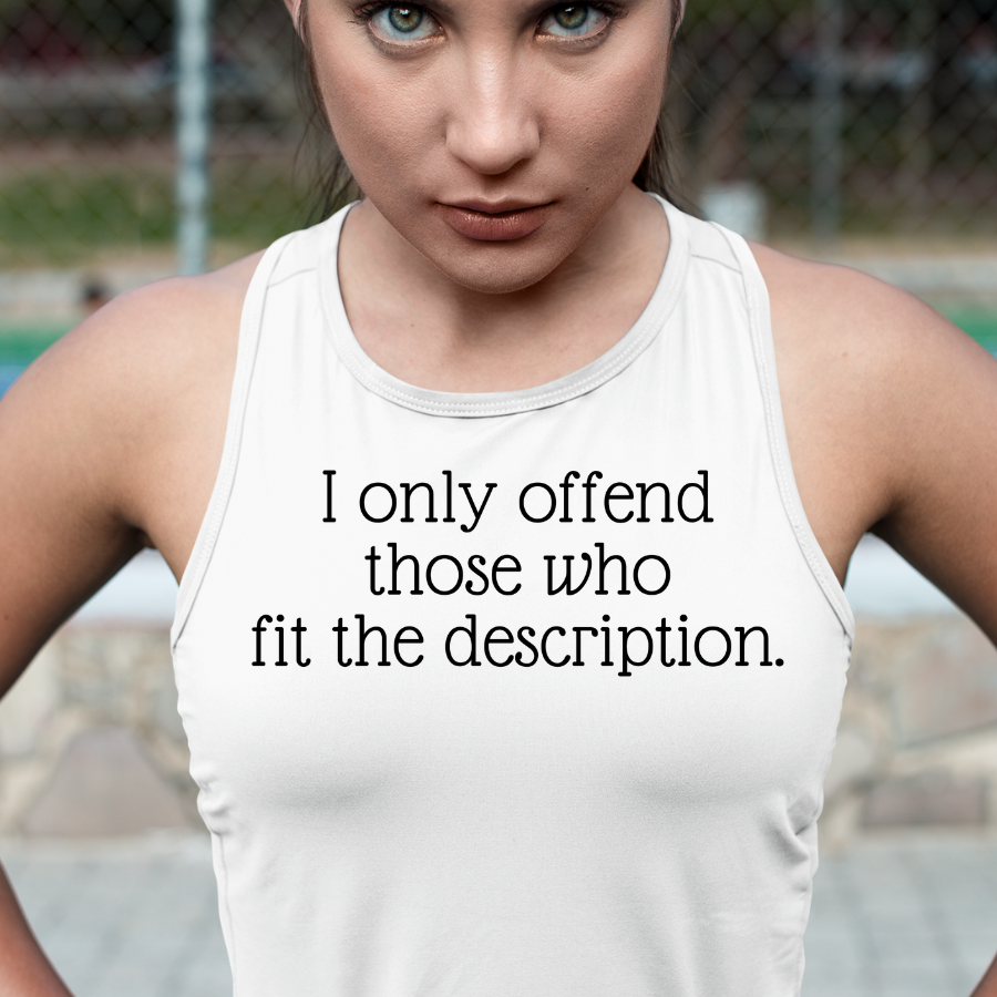 I only offend those who fit the description Tank Top