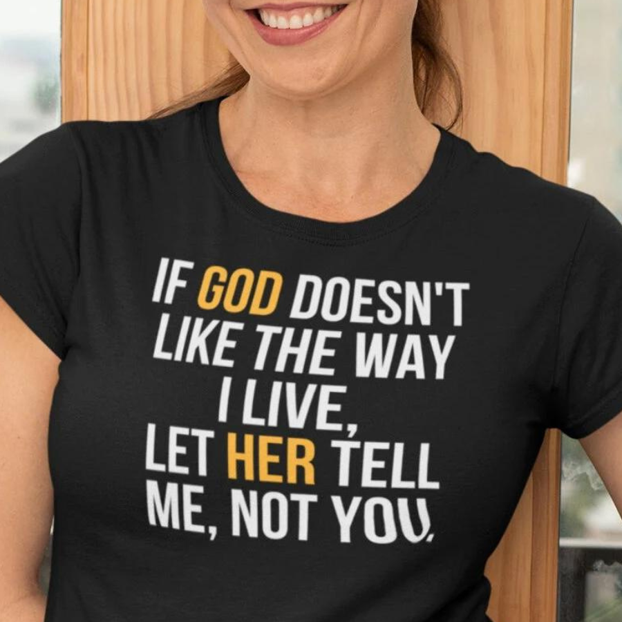 If God Doesn't Like The Way I Live T-Shirt