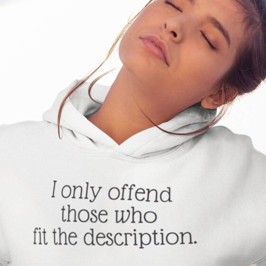 I only offend those who fit the description Hoodie