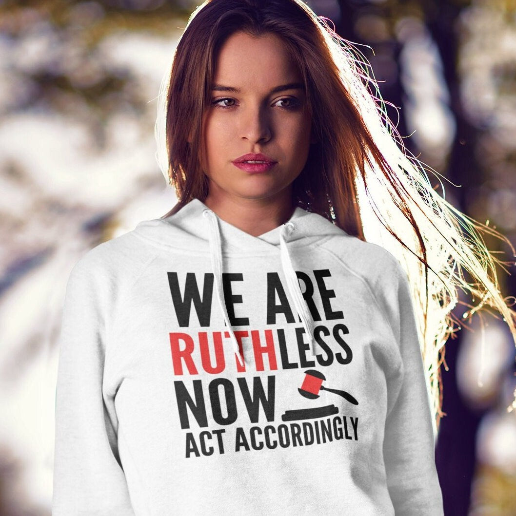 RBG We Are Ruthless Now Hooded Sweatshirt