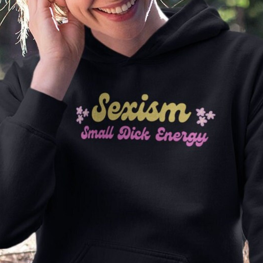 Sexism Small Dick Energy Hooded Sweatshirt