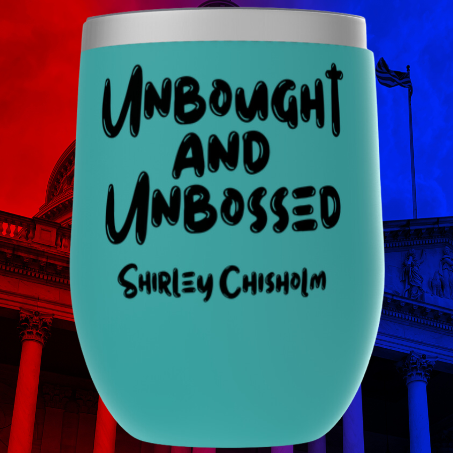 Shirley Chisholm Unbought And Unbossed Tumblers