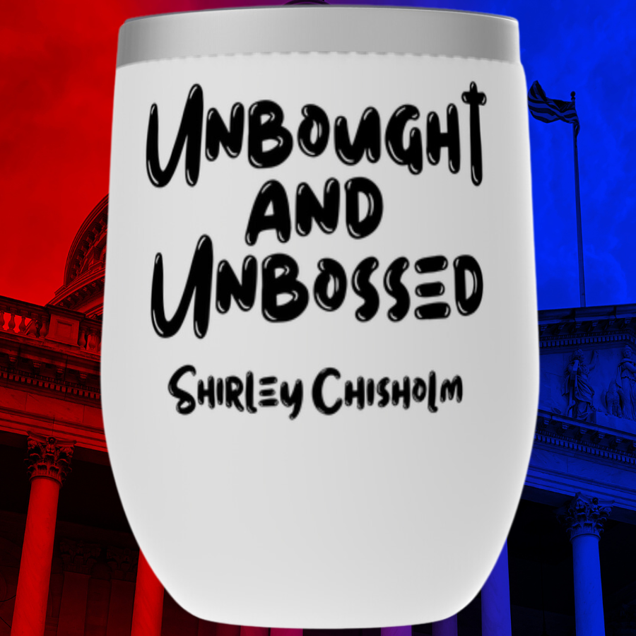 Shirley Chisholm Unbought And Unbossed Tumblers