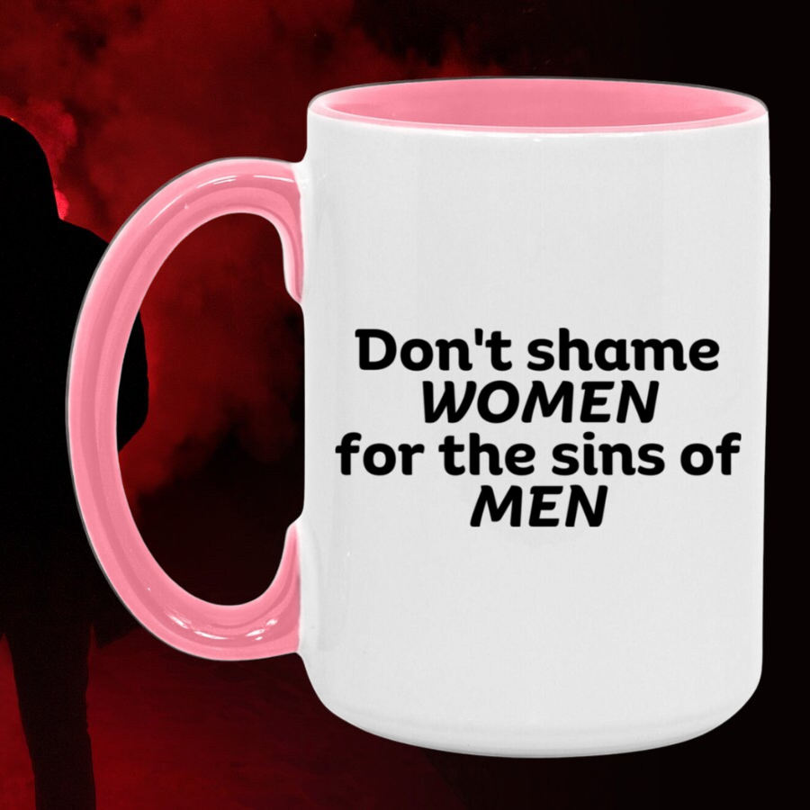 Don't Shame Women for The Sins Of Men Accent Mug