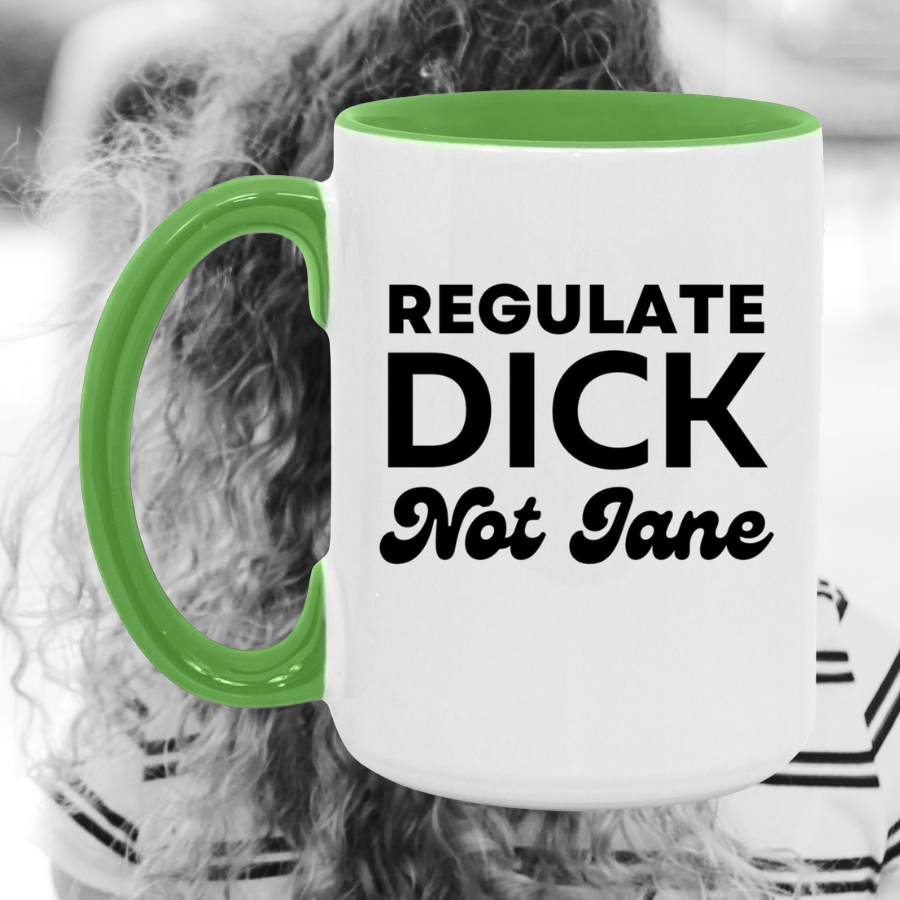 Regulate Dick Not Jane Mug