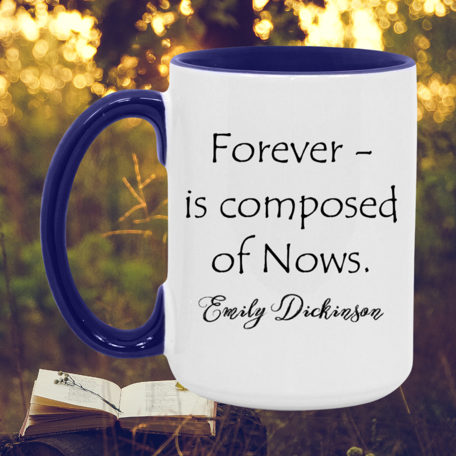 Emily Dickinson Forever - is composed of Nows. Mug