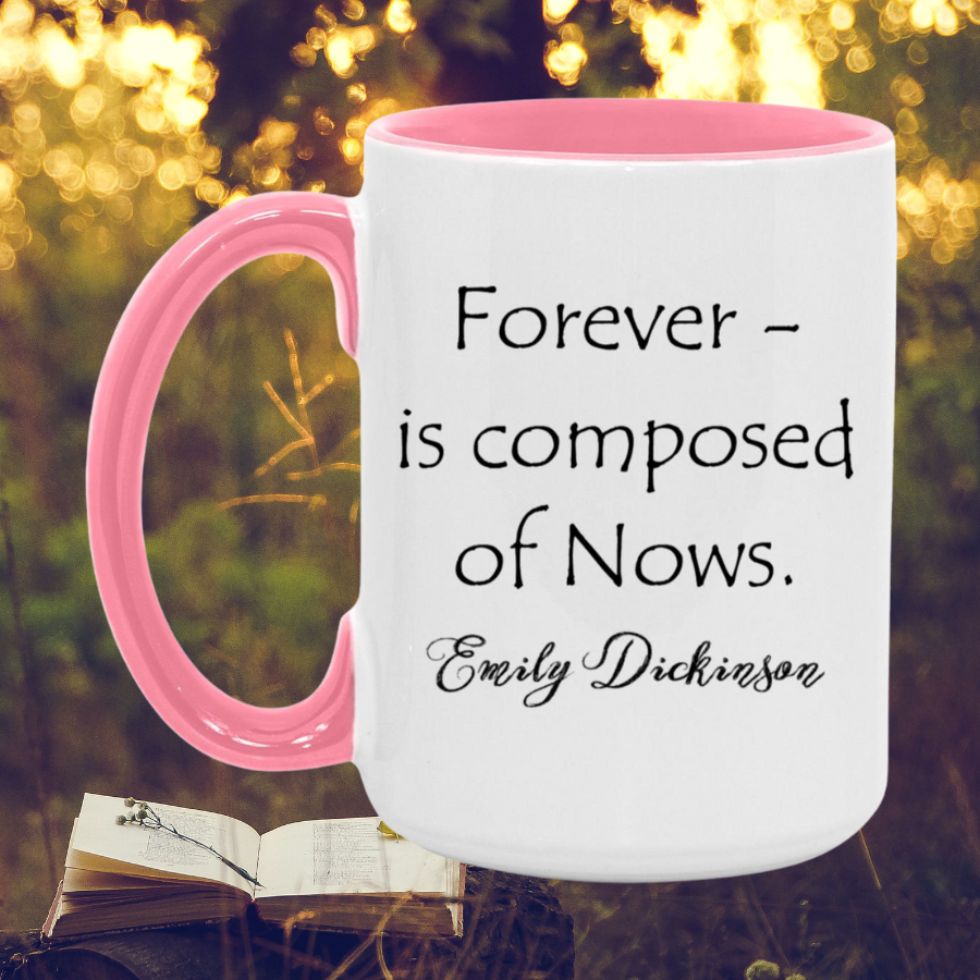 Emily Dickinson Forever - is composed of Nows. Mug