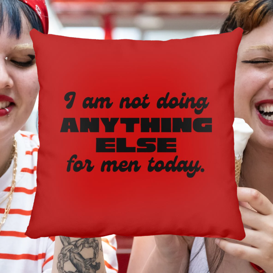 I Am Not Doing Anything Else For Men Today Throw Pillow