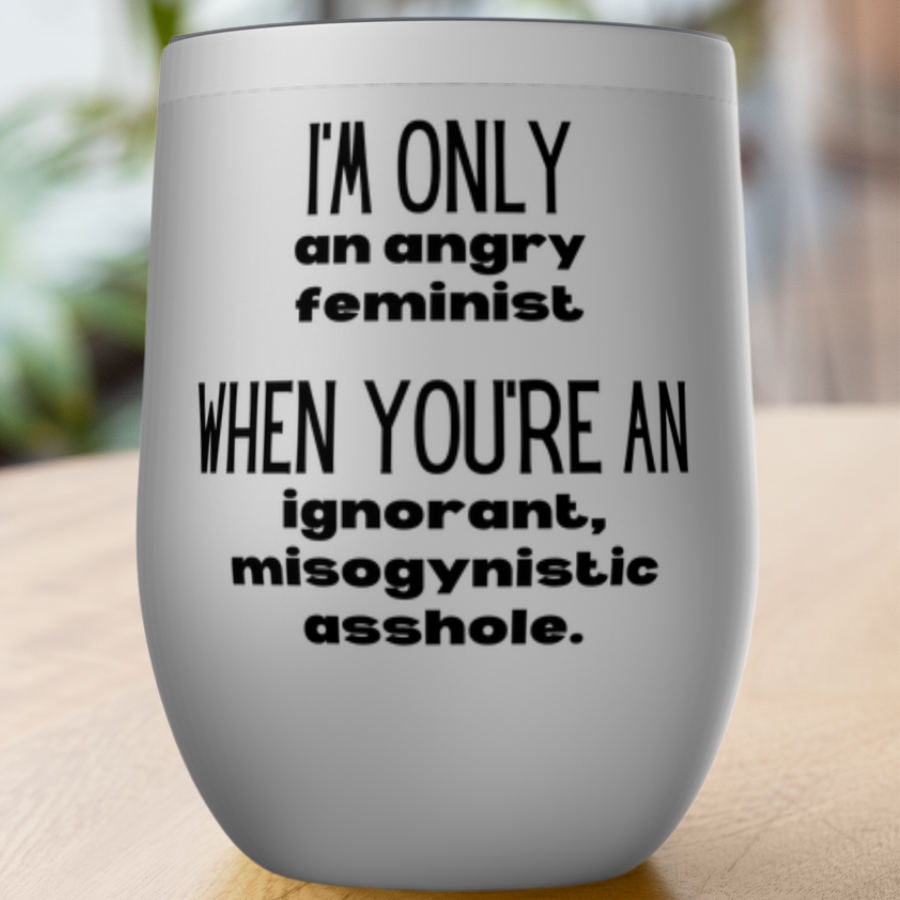 I'm Only An Angry Feminist Tumblers