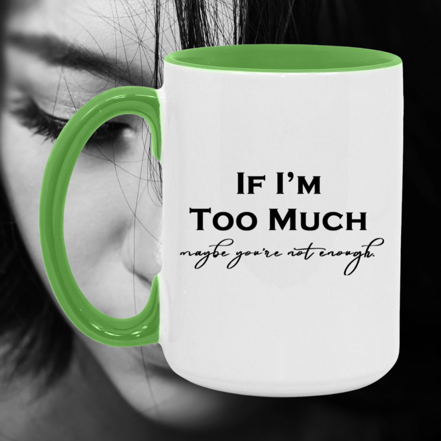 If I'm Too Much Mug