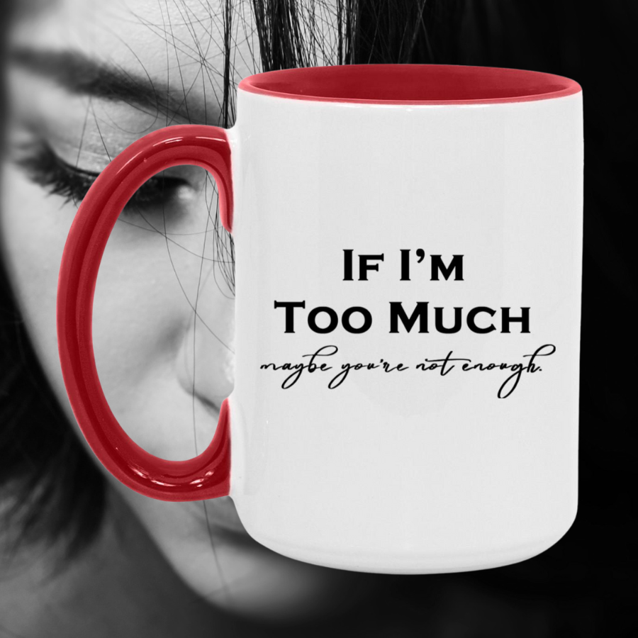 If I'm Too Much Mug
