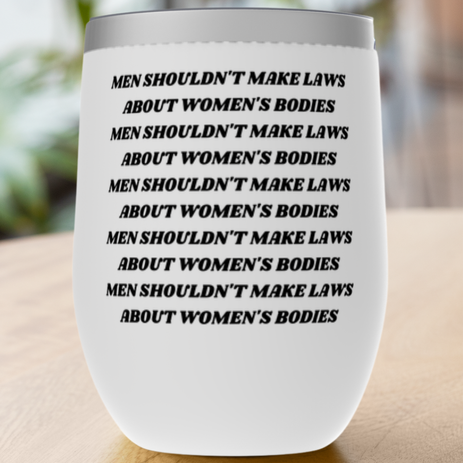 Men shouldn't make laws about women's bodies. Tumblers