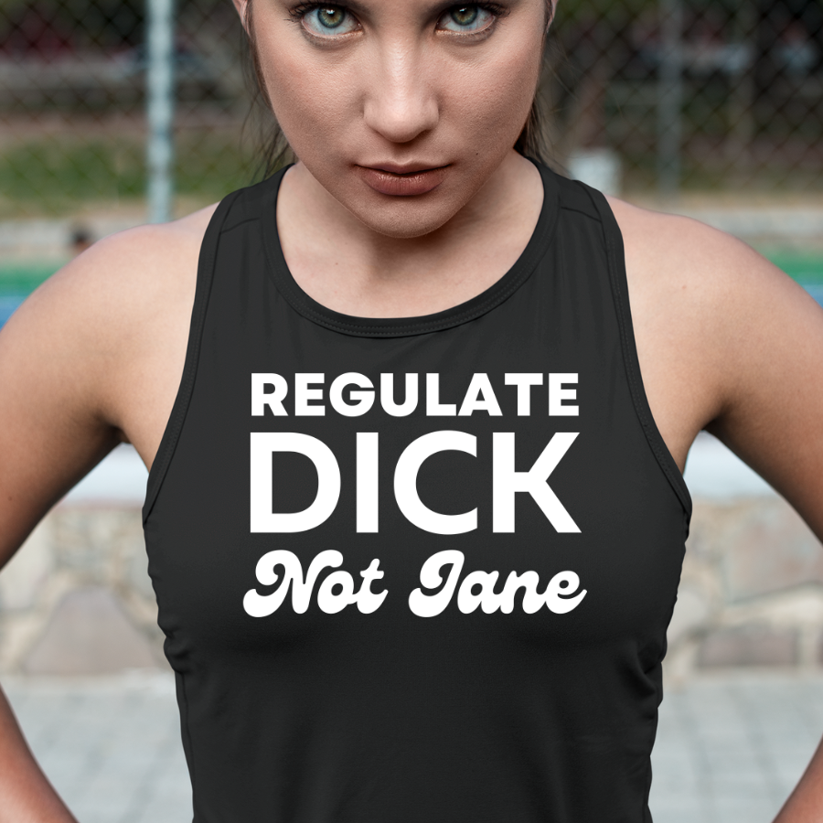 Regulate Dick Not Jane Tank