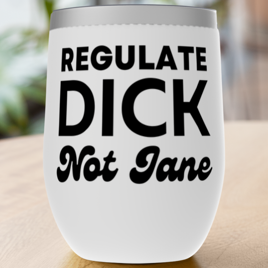 Regulate Dick Not Jane Tumblers
