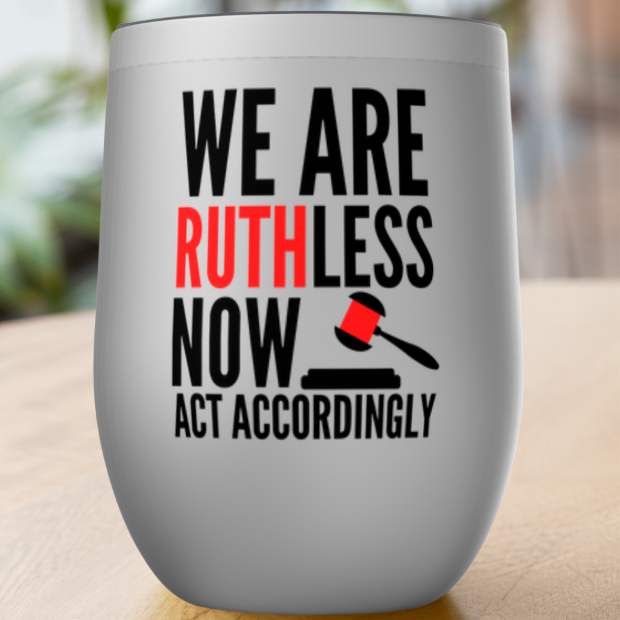 RBG We Are Ruthless Now Tumblers