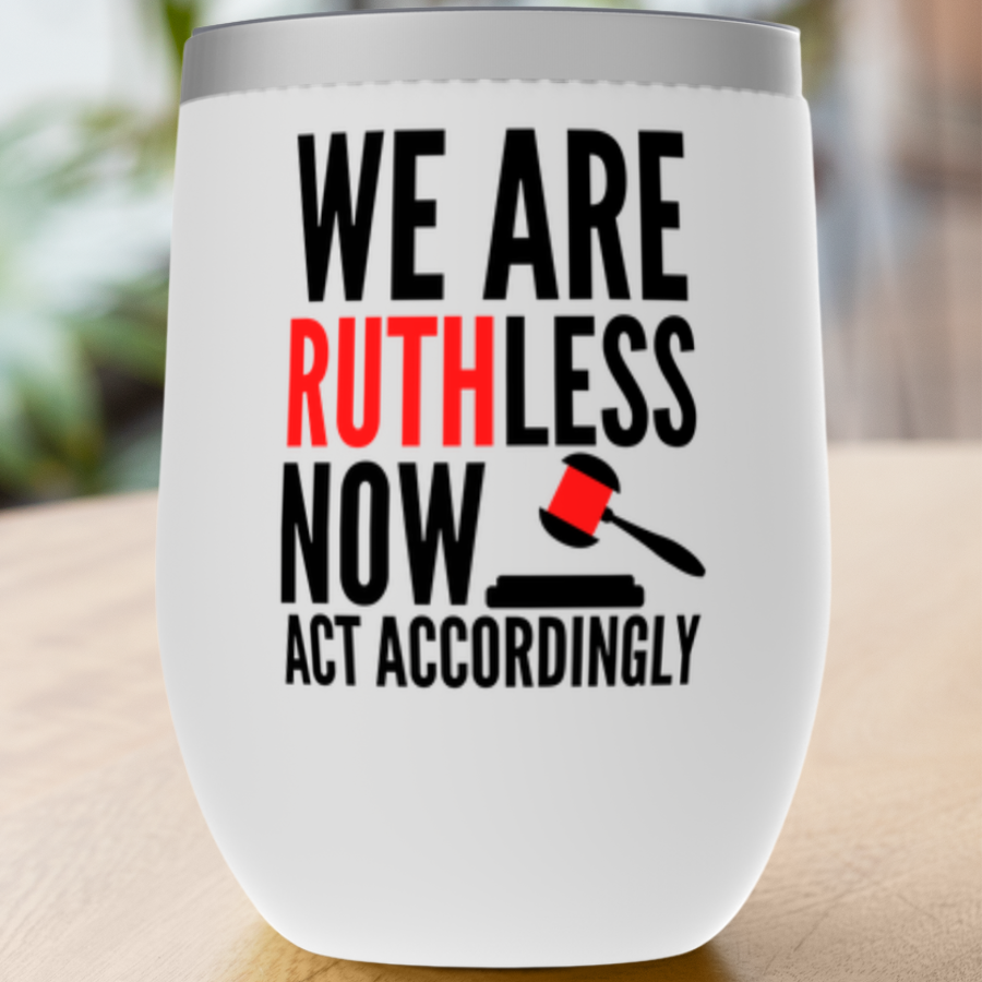RBG We Are Ruthless Now Tumblers