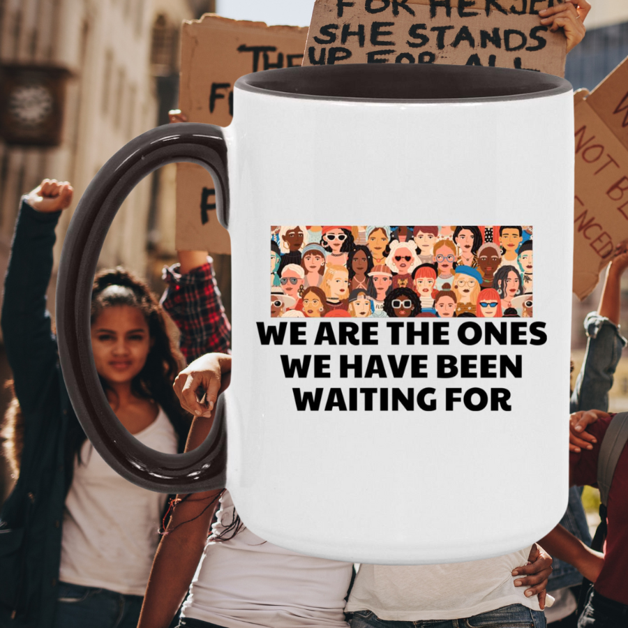 We Are The Ones We Have Been Waiting For Mug
