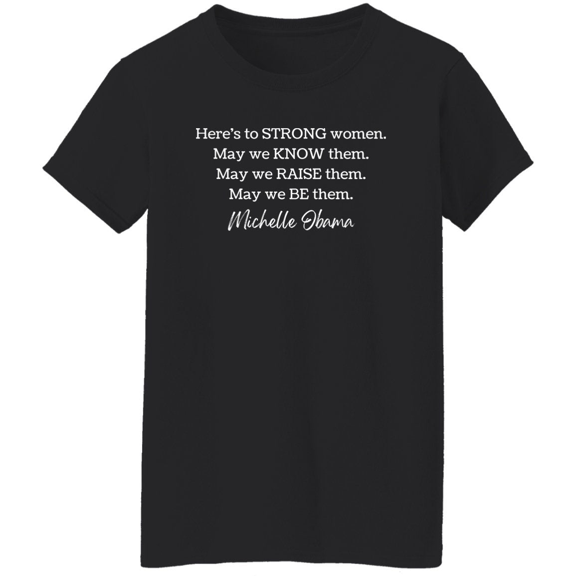 Michelle Obama Here's To Strong Women Quote Feminist T-Shirt