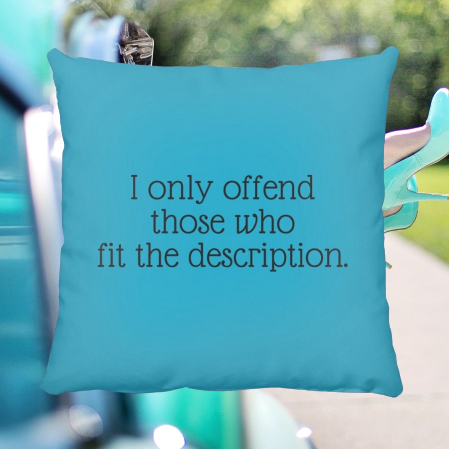 I only offend those who fit the description Throw Pillow