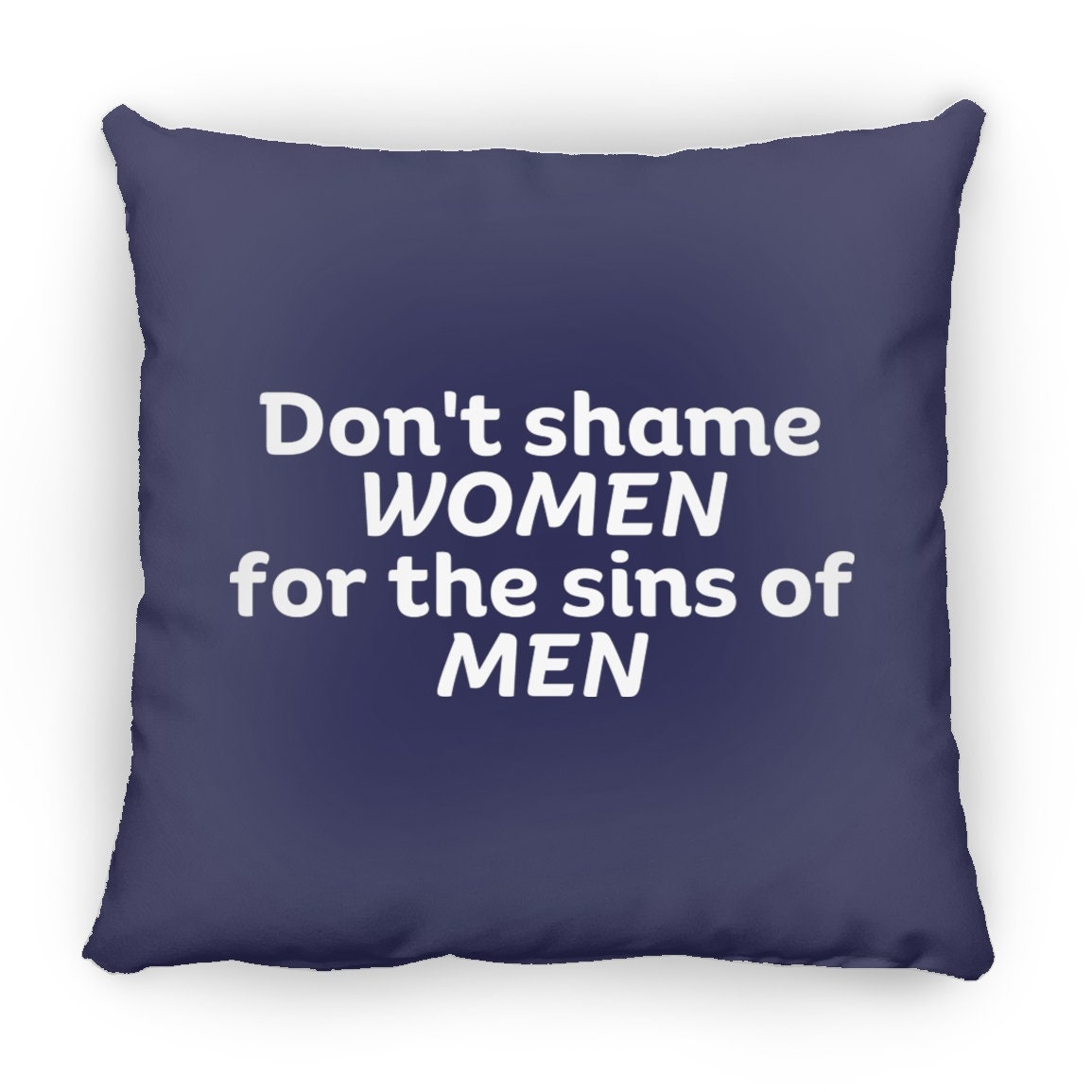 Don't Shame Women for The Sins Of Men Throw Pillow